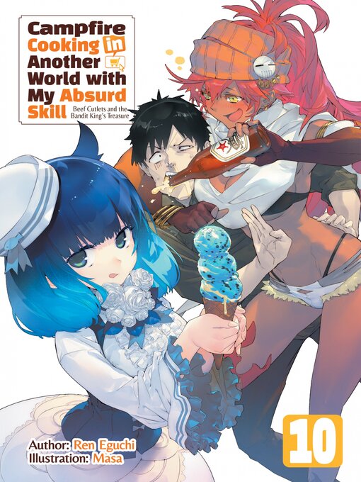 Title details for Campfire Cooking in Another World with My Absurd Skill, Volume 10 by Ren Eguchi - Available